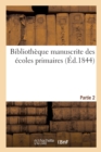 Bibliotheque Manuscrite Des Ecoles Primaires. Partie 2 : Premieres Notions d'Histoire Naturelle Et d'Economie Domestique Autographiees - Book