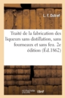 Trait? de la Fabrication Des Liqueurs Sans Distillation, Sans Fourneaux Et Sans Feu. 2e ?dition - Book