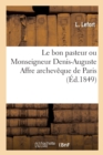 Le Bon Pasteur Ou Monseigneur Denis-Auguste Affre Archeveque de Paris - Book