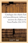 Catalogue Des Objets d'Art Et d'Ameublement, Tableaux Anciens Du Ch?teau de Vaux-Praslin - Book
