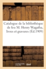 Catalogue de la Bibliotheque de Feu M. Henry Wagatha, Livres Et Gravures - Book