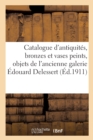 Catalogue Des Antiquit?s, Bronzes Et Vases Peints, Objets : Provenant de l'Ancienne Galerie ?douard Delessert - Book