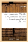 Lettres Patentes Du 27 Juillet 1745, Concernant Les Coutumes Des Villes Et Lieux Du Pays d'Artois : Y ?noncez Arras, Bapaume, Lalloeu Et Lens - Book