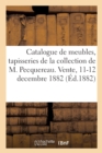 Catalogue de Tr?s Beaux Meubles Anciens, Tapisseries Anciennes de la Collection de M. Pecquereau : Vente, 11-12 Decembre 1882 - Book