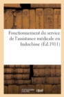Gouvernement General de l'Indochine. Fonctionnement Du Service de l'Assistance Medicale En Indochine - Book