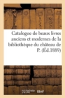 Catalogue de Beaux Livres Anciens Et Modernes Provenant En Partie : de la Biblioth?que Du Ch?teau de P. - Book