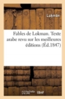 Fables de Lokman. Texte Arabe Revu Sur Les Meilleures ?ditions : Collationn? Avec Le Manuscrit de la Biblioth?que Du Roi Et Suivi d'Un Dictionnaire - Book