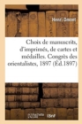 Choix de Manuscrits, d'Imprim?s, de Cartes Et M?dailles. Congr?s Des Orientalistes, Septembre 1897 - Book
