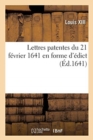 Lettres Patentes Du 21 F?vrier 1641 En Forme d'?dict : D?fendant Aux Parlements de s'Occuper Des Affaires de l'Etat - Book