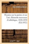 Pens?es Sur La Po?sie Et Sur l'Art, ?l?ments Nouveaux d'Esth?tique, 1830-1850 - Book