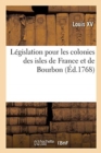 L?gislation pour les colonies des isles de France et de Bourbon - Book