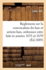 Reglemens Du Feu Roy Louis XIII, Sur La Convocation Du Ban Et Arriere-Ban : Ordonnez Estre Faits ?s Ann?es 1635 Et 1639 - Book