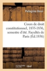 Cours de Droit Constitutionnel, 1835-1836, Semestre d'?t?. Facult?s de Paris - Book