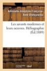 Les Savants Modernes Et Leurs Oeuvres : H?liographie, John Herschell, Daguerre, Niepce de Saint-Victor, Talbot - Book