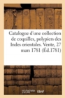 Catalogue Raisonne d'Une Collection de Coquilles, Polypiers, Insectes Provenant Des Indes Orientales : Et Contenant Des Objets Rares Et Nouveaux. Vente, 27 Mars 1781 - Book