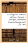 Catalogue de Costumes Militaires Fran?ais Et ?trangers, Collections d'Aquarelles Originales : Costumes Civils, Costumes de Th??tre, Ouvrages Et Recueils d'Estampes, de Portraits-Charges - Book