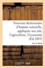 Nouveau Dictionnaire d'Histoire Naturelle. Tome 12. Ina-Lat : Appliquee Aux Arts, Principalement A l'Agriculture Et A l'Economie Rurale Et Domestique - Book