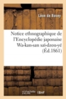 Notice Ethnographique de l'Encyclop?die Japonaise Wa-Kan-San Sa?-Dzou-Y? - Book