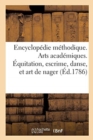 Encyclopedie Methodique. Arts Academiques. Equitation, Escrime, Danse, Et Art de Nager - Book