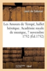Les Amours de Temp?, Ballet H?ro?que, En Quatre Entr?es. Acad?mie Royale de Musique, 7 Novembre 1752 - Book