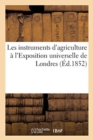 Les Instruments d'Agriculture A l'Exposition Universelle de Londres - Book