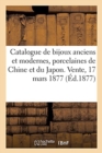 Catalogue de Bijoux Anciens Et Modernes, Anciennes Porcelaines de Chine Et Du Japon : Vente, 17 Mars 1877 - Book