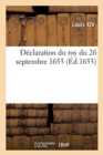 D?claration Du Roy Du 26 Septembre 1653, Portant Confirmation Des Privil?ges : de la Compagnie Des Deux Cens Chevaux-L?gers de la Garde de la Reyne - Book