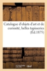 Catalogue d'Objets d'Art Et de Curiosit?, Belles Tapisseries - Book