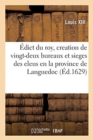 ?dict Du Roy, Portant Creation de Vingt-Deux Bureaux Et Sieges Des Eleus En La Province de Languedoc - Book