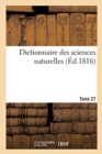 Dictionnaire Des Sciences Naturelles. Tome 27. Lio-Mac - Book