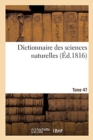 Dictionnaire Des Sciences Naturelles. Tome 47. Sag-Say - Book