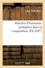 Marches d'Harmonie Pratiqu?es Dans La Composition : Produisant Des Suites R?guli?res de Consonnances Et de Dissonnances - Book