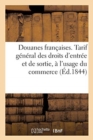 Douanes Francaises. Tarif General Des Droits d'Entree Et de Sortie, A l'Usage Du Commerce - Book