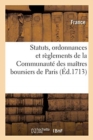 Statuts, Ordonnances Et R?glements de la Communaut? Des Ma?tres Boursiers : de la Ville, Pr?v?t? Et Vicomt? de Paris - Book