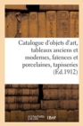 Catalogue d'Objets d'Art, Tableaux Anciens Et Modernes, Fa?ences Et Porcelaines, Tapisseries : Et ?toffes Anciennes, Paravents, ?crans - Book