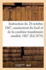 Ministere de la Guerre. Instruction Provisoire Du 20 Octobre 1867, Sur Le Maniement Du Fusil : Et de la Carabine Transformes Modele 1867 - Book
