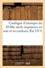 Catalogue d'Estampes Du Xviiie Si?cle Imprim?es En Noir Et En Couleurs : Oeuvres de Alix, Baudouin, Boucher - Book
