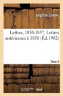 Lettres, 1850-1857. Tome II. Lettres Ant?rieures ? 1850 - Book