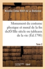 Monument Du Costume Physique Et Moral de la Fin Du Xviiie Si?cle Ou Tableaux de la Vie. Tome 2 - Book