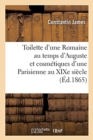 Toilette d'Une Romaine Au Temps d'Auguste Et Cosm?tiques d'Une Parisienne Au XIXe Si?cle - Book