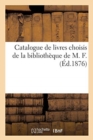 Catalogue de Livres Choisis de la Biblioth?que de M. F. - Book