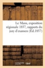 Le Mans, Exposition R?gionale 1857, Rapports Du Jury d'Examen - Book