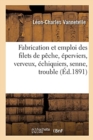 Fabrication Et Emploi Des Filets de P?che, ?perviers, Verveux, ?chiquiers, Senne, Trouble : Montage, Entretien, R?paration - Book