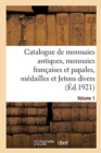 Catalogue de Monnaies Antiques, Monnaies Fran?aises Et Papales, M?dailles Et Jetons Divers. Volume 1 - Book