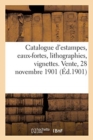 Catalogue d'Estampes Anciennes Et Modernes, Eaux-Fortes, Lithographies, Vignettes, Vues de Paris : Caricatures, Dessins. Vente, 28 Novembre 1901 - Book