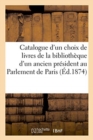 Catalogue d'Un Choix de Livres En Partie Reli?s Par Derome : de la Biblioth?que d'Un Ancien Pr?sident Au Parlement de Paris - Book