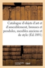 Catalogue d'Objets d'Art Et d'Ameublement, Bronzes Et Pendules, Meubles Anciens : Et de Style, Tapisseries - Book