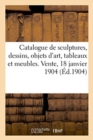 Catalogue de Sculptures, Dessins, Objets d'Art, Tableaux Et Meubles. Vente, 18 Janvier 1904 - Book