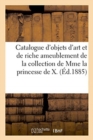 Catalogue d'Objets d'Art Et de Riche Ameublement, Bronzes, Marbres, ?maux Cloisonn?s : de la Collection de Mme La Princesse de X. - Book