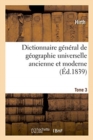 Dictionnaire G?n?ral de G?ographie Universelle Ancienne Et Moderne, Historique, Politique : Litt?raire Et Commerciale. Tome 3 - Book